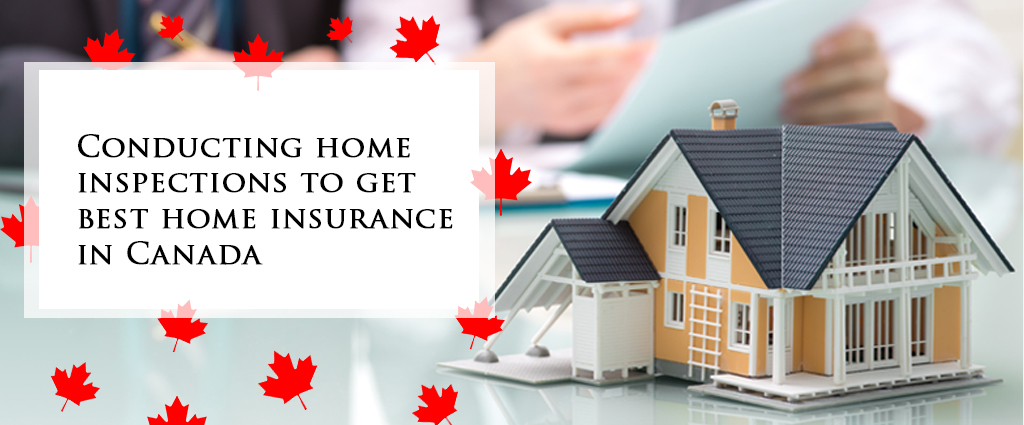 Conducting home inspections to get best home insurance in